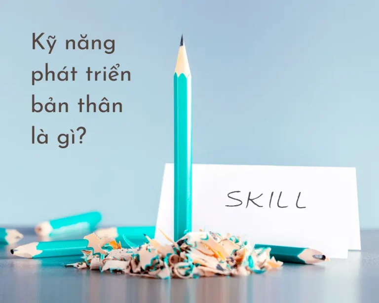 Tổng hợp 9 kỹ năng phát triển bản thân hiệu quả